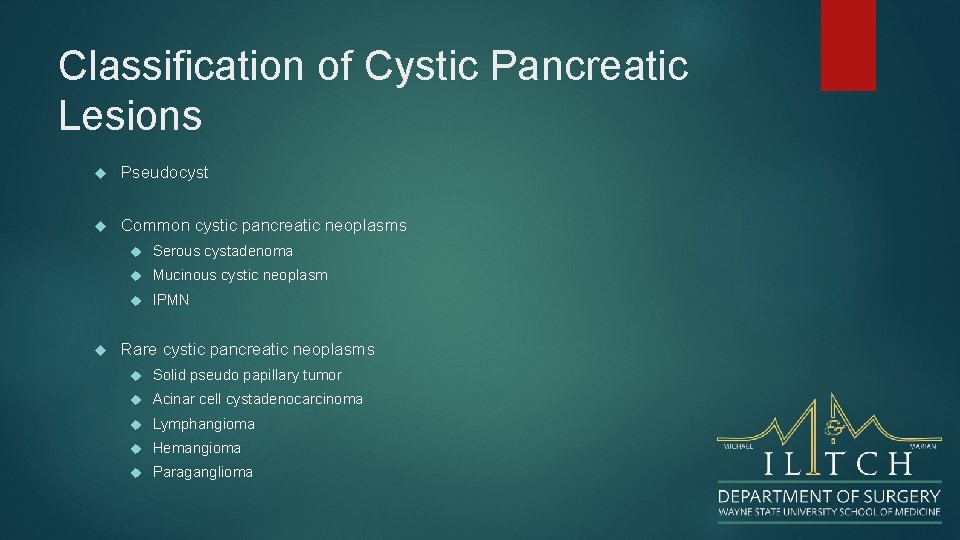 Classification of Cystic Pancreatic Lesions Pseudocyst Common cystic pancreatic neoplasms Serous cystadenoma Mucinous cystic