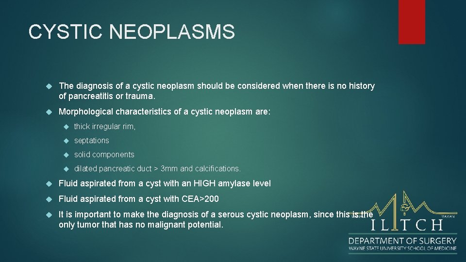 CYSTIC NEOPLASMS The diagnosis of a cystic neoplasm should be considered when there is