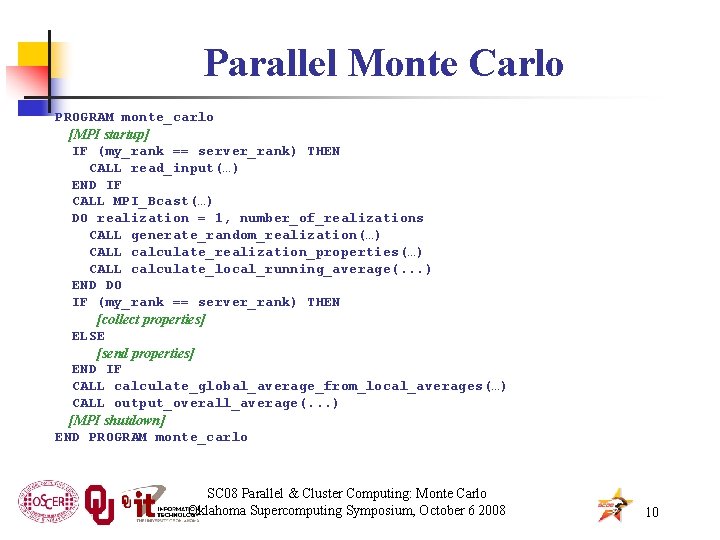 Parallel Monte Carlo PROGRAM monte_carlo [MPI startup] IF (my_rank == server_rank) THEN CALL read_input(…)