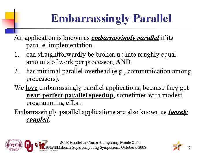 Embarrassingly Parallel An application is known as embarrassingly parallel if its parallel implementation: 1.