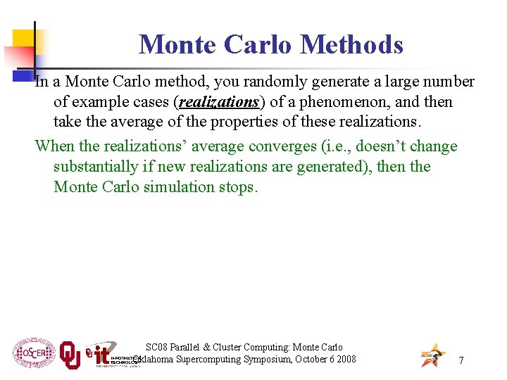 Monte Carlo Methods In a Monte Carlo method, you randomly generate a large number