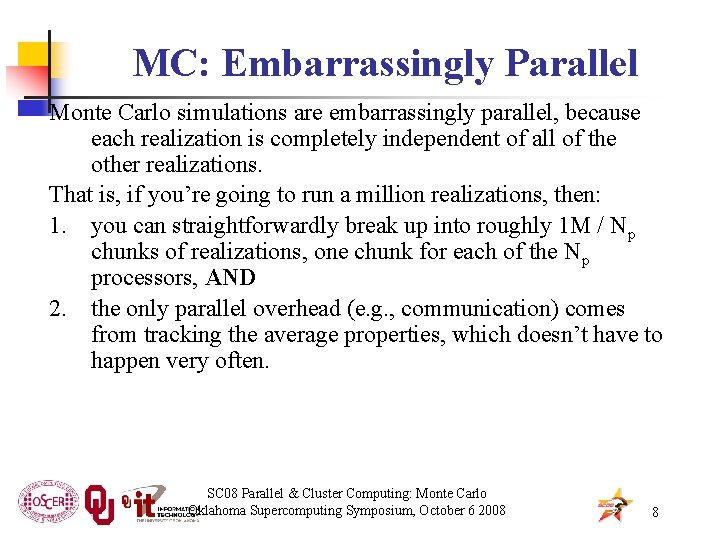 MC: Embarrassingly Parallel Monte Carlo simulations are embarrassingly parallel, because each realization is completely