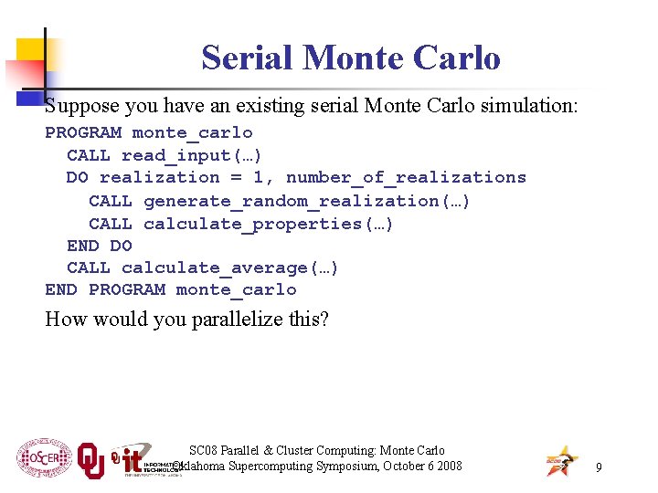 Serial Monte Carlo Suppose you have an existing serial Monte Carlo simulation: PROGRAM monte_carlo