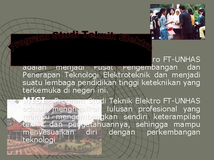 u u VISI : Program Studi Teknik Elektro FT-UNHAS adalah menjadi Pusat Pengembangan dan