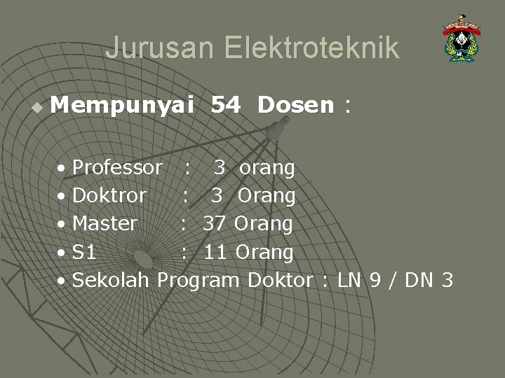 Jurusan Elektroteknik u Mempunyai 54 Dosen : • Professor : 3 orang • Doktror