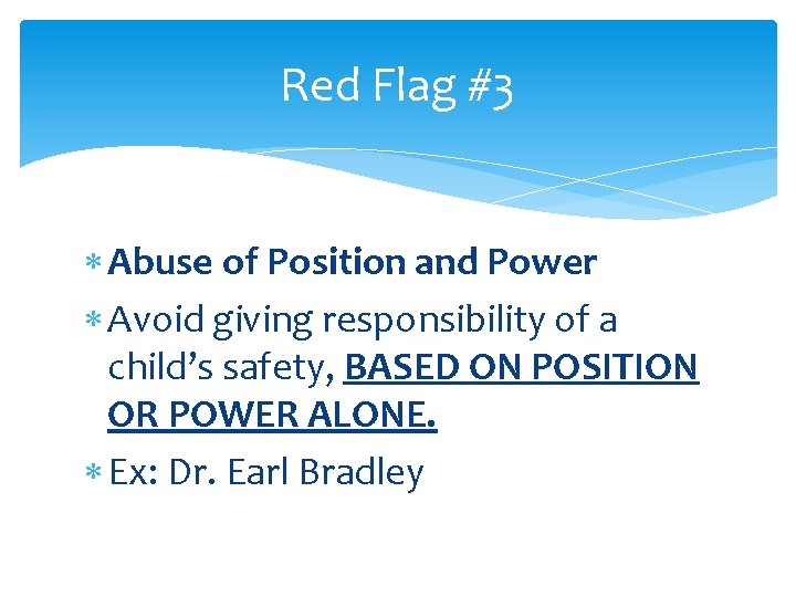 Red Flag #3 Abuse of Position and Power Avoid giving responsibility of a child’s