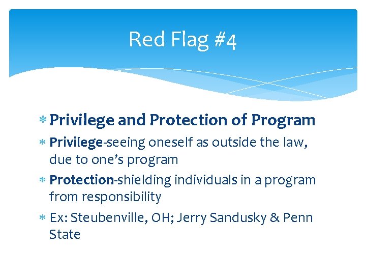 Red Flag #4 Privilege and Protection of Program Privilege-seeing oneself as outside the law,