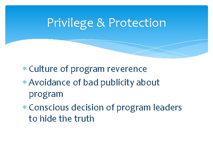 Privilege & Protection Culture of program reverence Avoidance of bad publicity about program Conscious