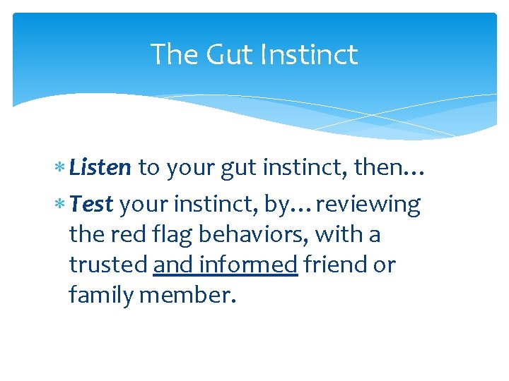 The Gut Instinct Listen to your gut instinct, then… Test your instinct, by…reviewing the
