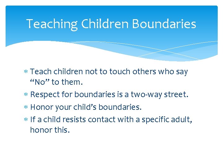 Teaching Children Boundaries Teach children not to touch others who say “No” to them.