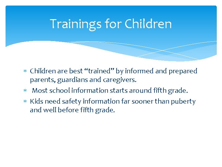 Trainings for Children are best “trained” by informed and prepared parents, guardians and caregivers.