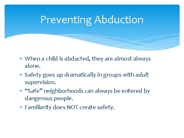 Preventing Abduction When a child is abducted, they are almost always alone. Safety goes