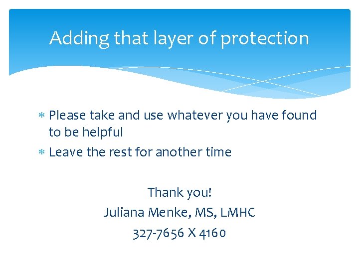 Adding that layer of protection Please take and use whatever you have found to