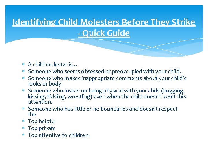 Identifying Child Molesters Before They Strike - Quick Guide A child molester is… Someone