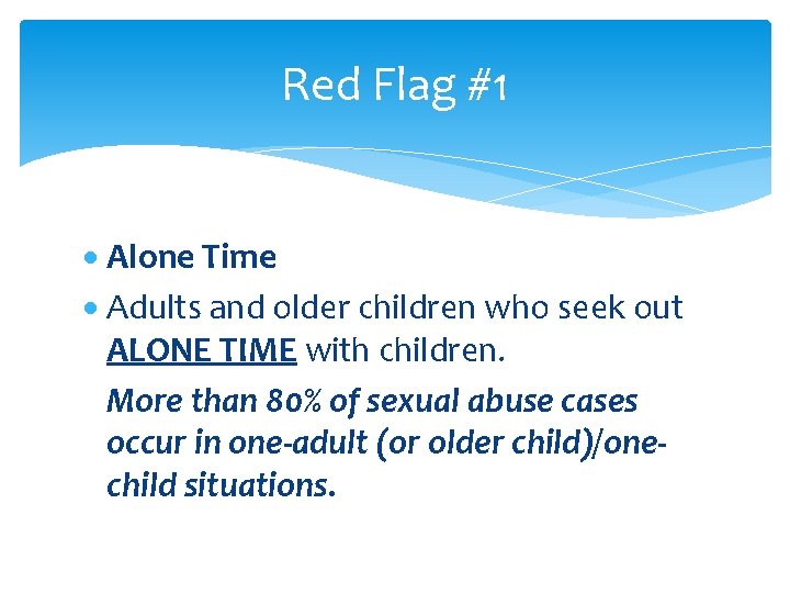 Red Flag #1 Alone Time Adults and older children who seek out ALONE TIME