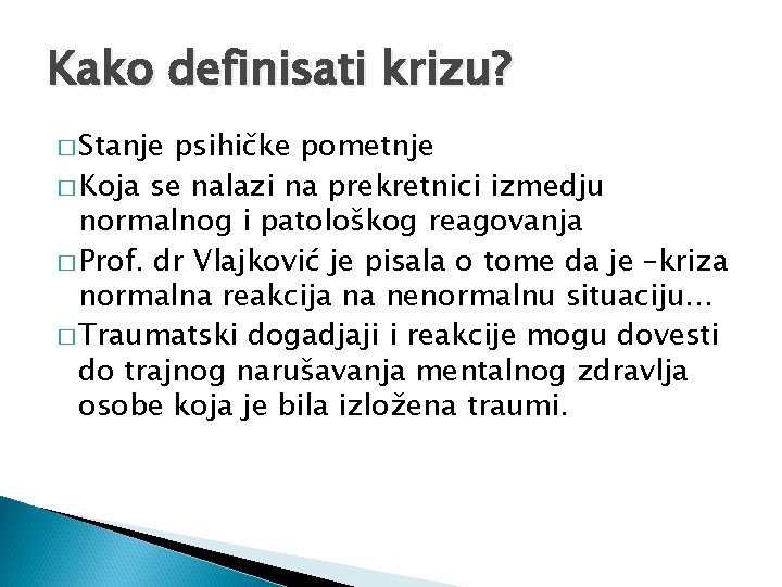 Kako definisati krizu? � Stanje psihičke pometnje � Koja se nalazi na prekretnici izmedju