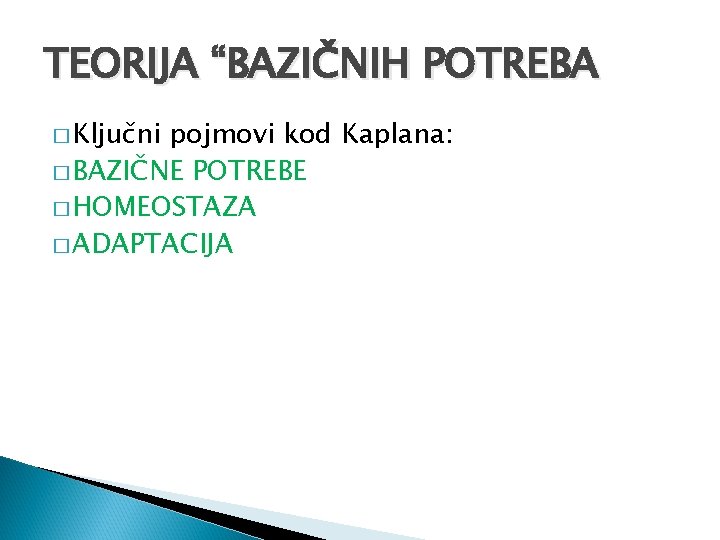 TEORIJA “BAZIČNIH POTREBA � Ključni pojmovi kod Kaplana: � BAZIČNE POTREBE � HOMEOSTAZA �