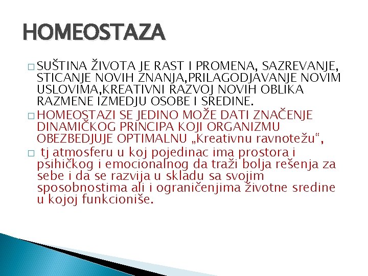 HOMEOSTAZA � SUŠTINA ŽIVOTA JE RAST I PROMENA, SAZREVANJE, STICANJE NOVIH ZNANJA, PRILAGODJAVANJE NOVIM