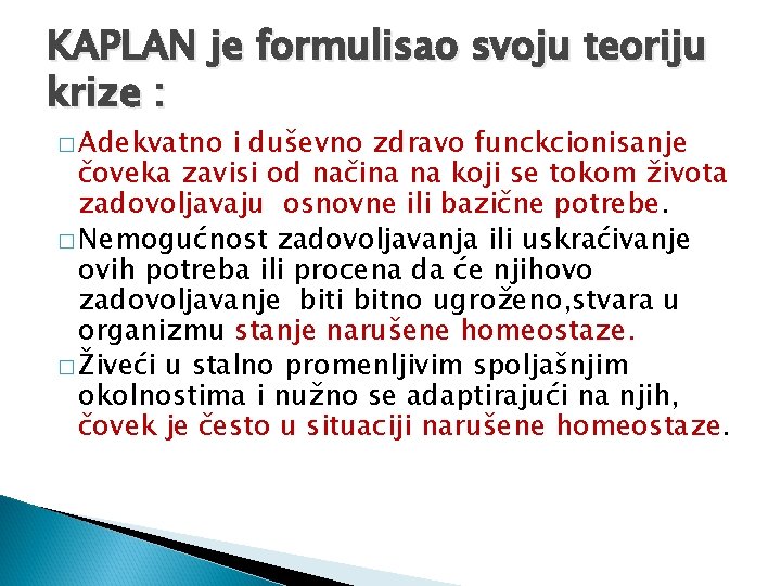 KAPLAN je formulisao svoju teoriju krize : � Adekvatno i duševno zdravo funckcionisanje čoveka