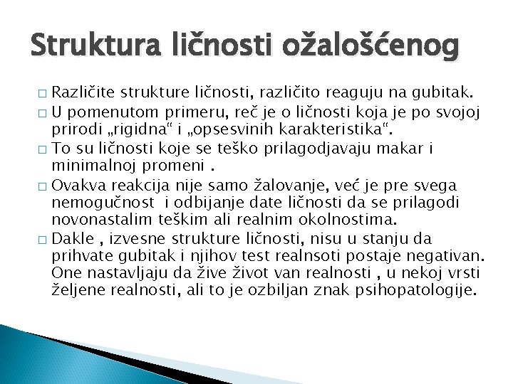 Struktura ličnosti ožalošćenog Različite strukture ličnosti, različito reaguju na gubitak. � U pomenutom primeru,