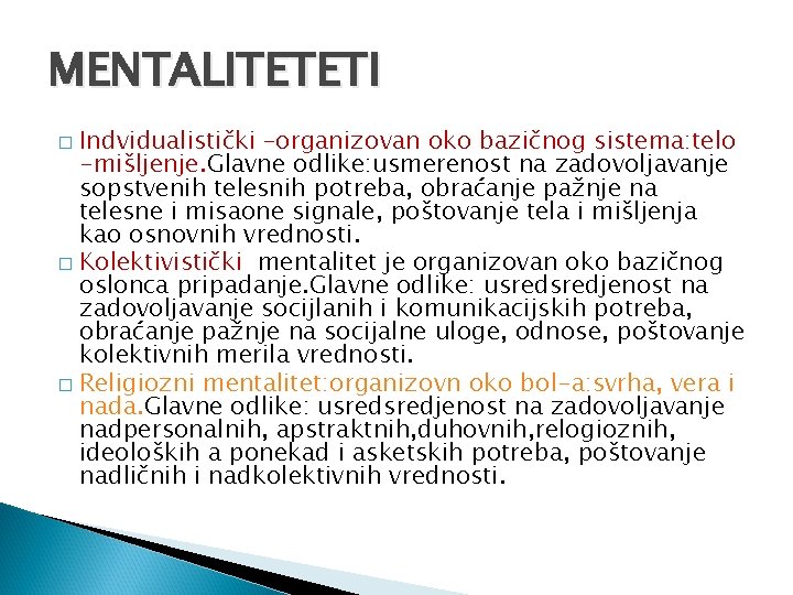 MENTALITETETI Indvidualistički –organizovan oko bazičnog sistema: telo -mišljenje. Glavne odlike: usmerenost na zadovoljavanje sopstvenih