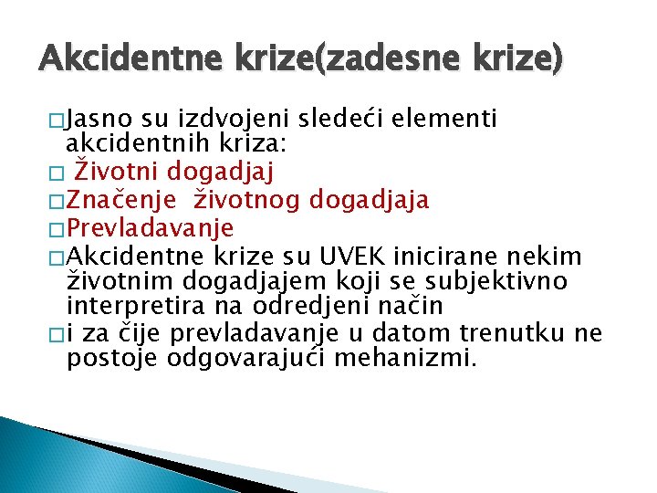 Akcidentne krize(zadesne krize) � Jasno su izdvojeni sledeći elementi akcidentnih kriza: � Životni dogadjaj