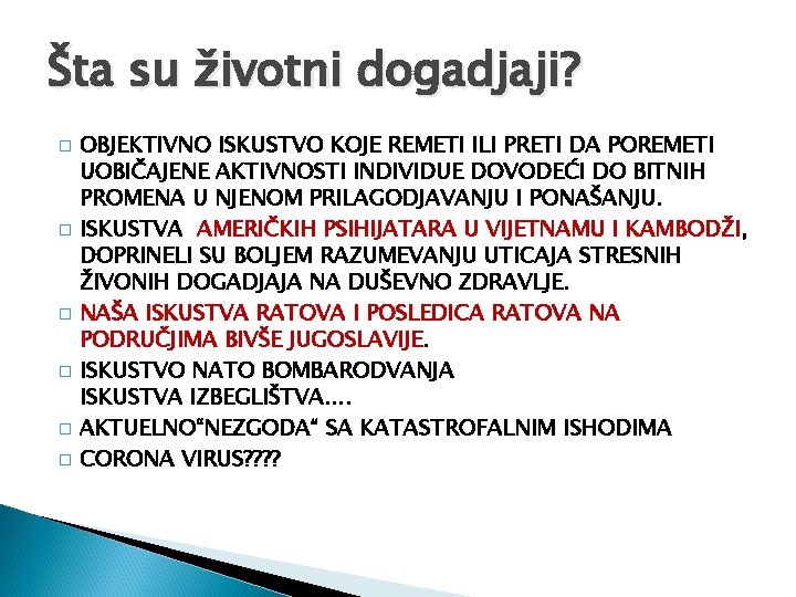Šta su životni dogadjaji? � � � OBJEKTIVNO ISKUSTVO KOJE REMETI ILI PRETI DA