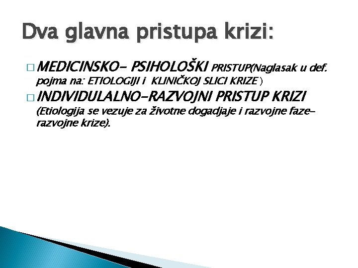 Dva glavna pristupa krizi: � MEDICINSKO- PSIHOLOŠKI PRISTUP(Naglasak u def. pojma na: ETIOLOGIJI i