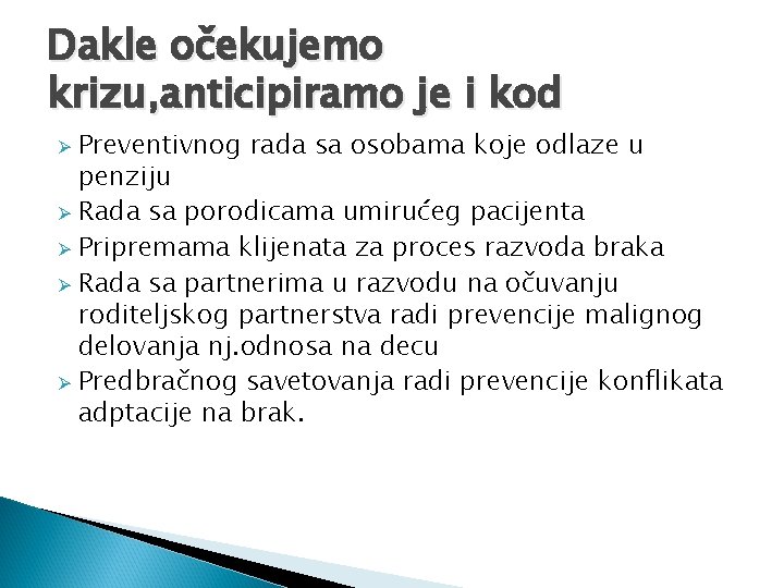 Dakle očekujemo krizu, anticipiramo je i kod Preventivnog rada sa osobama koje odlaze u