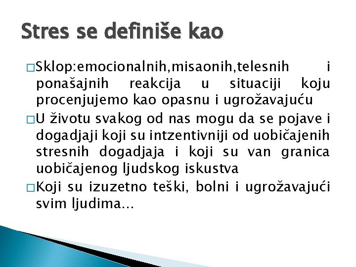 Stres se definiše kao � Sklop: emocionalnih, misaonih, telesnih i ponašajnih reakcija u situaciji