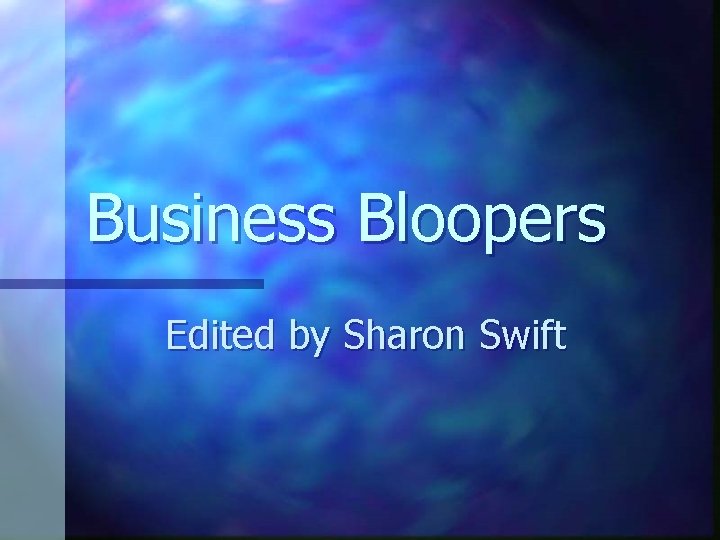 Business Bloopers Edited by Sharon Swift 