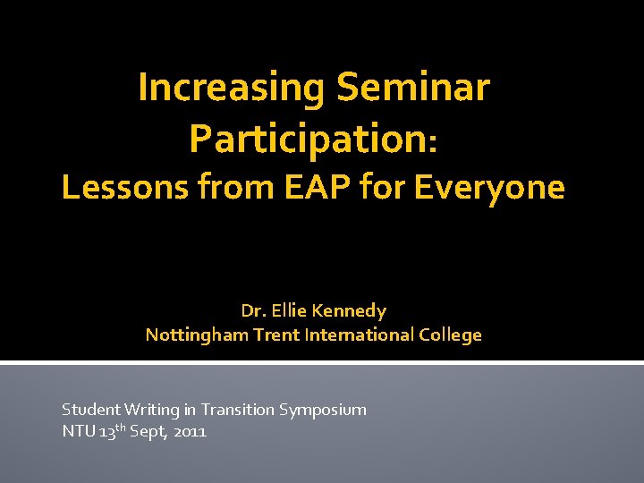 Increasing Seminar Participation: Lessons from EAP for Everyone Dr. Ellie Kennedy Nottingham Trent International