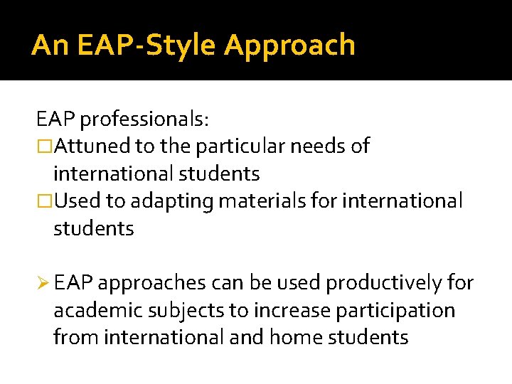 An EAP-Style Approach EAP professionals: �Attuned to the particular needs of international students �Used