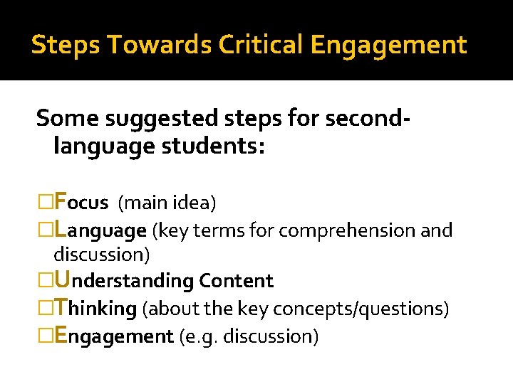 Steps Towards Critical Engagement Some suggested steps for secondlanguage students: �Focus (main idea) �Language