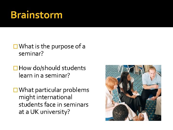 Brainstorm � What is the purpose of a seminar? � How do/should students learn