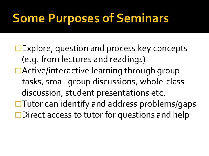Some Purposes of Seminars �Explore, question and process key concepts (e. g. from lectures