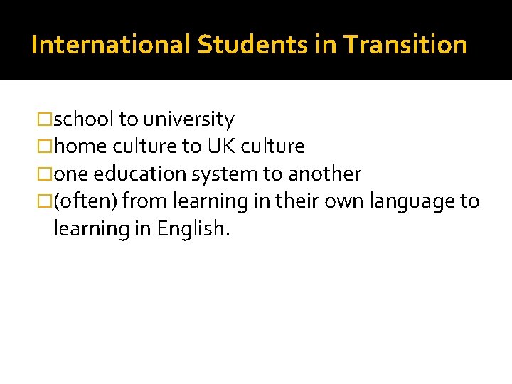 International Students in Transition �school to university �home culture to UK culture �one education