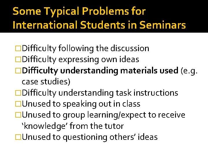 Some Typical Problems for International Students in Seminars �Difficulty following the discussion �Difficulty expressing