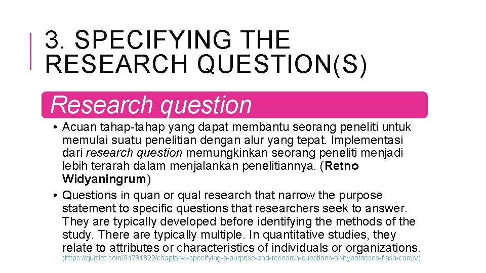 3. SPECIFYING THE RESEARCH QUESTION(S) Research question • Acuan tahap-tahap yang dapat membantu seorang 3. SPECIFYING THE RESEARCH QUESTION(S) Research question • Acuan tahap-tahap yang dapat membantu seorang