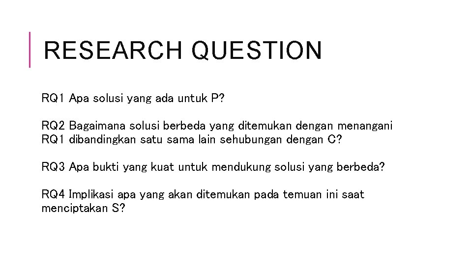 RESEARCH QUESTION RQ 1 Apa solusi yang ada untuk P? RQ 2 Bagaimana solusi RESEARCH QUESTION RQ 1 Apa solusi yang ada untuk P? RQ 2 Bagaimana solusi