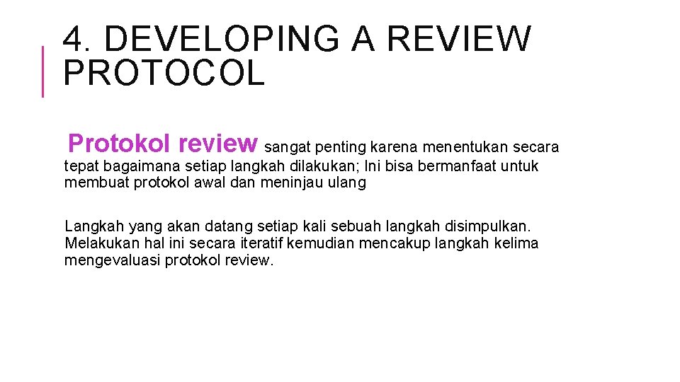 4. DEVELOPING A REVIEW PROTOCOL Protokol review sangat penting karena menentukan secara tepat bagaimana 4. DEVELOPING A REVIEW PROTOCOL Protokol review sangat penting karena menentukan secara tepat bagaimana