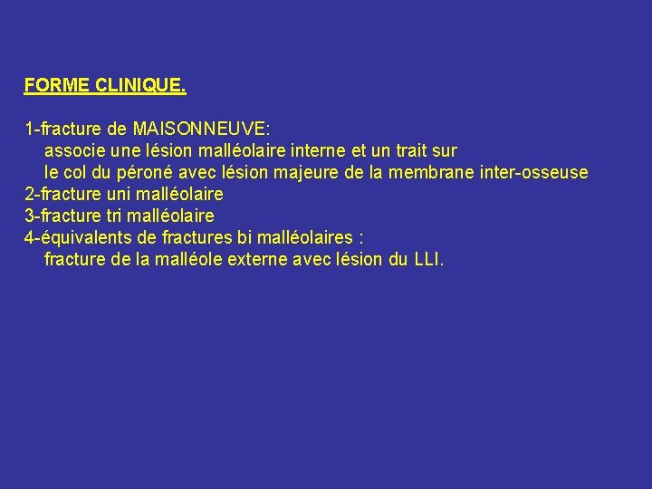 FORME CLINIQUE. 1 -fracture de MAISONNEUVE: associe une lésion malléolaire interne et un trait