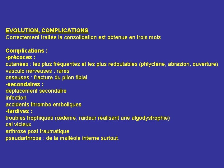 EVOLUTION, COMPLICATIONS Correctement traitée la consolidation est obtenue en trois mois Complications : -précoces