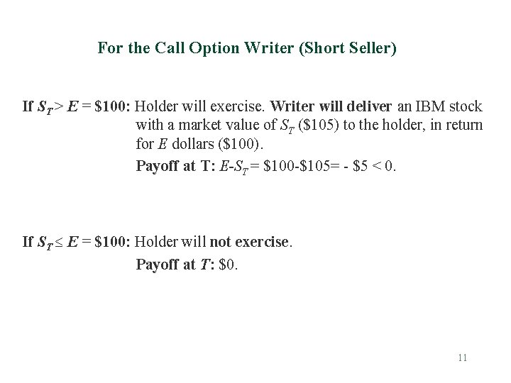 For the Call Option Writer (Short Seller) If ST > E = $100: Holder