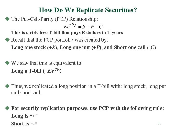 How Do We Replicate Securities? u The Put-Call-Parity (PCP) Relationship: This is a risk