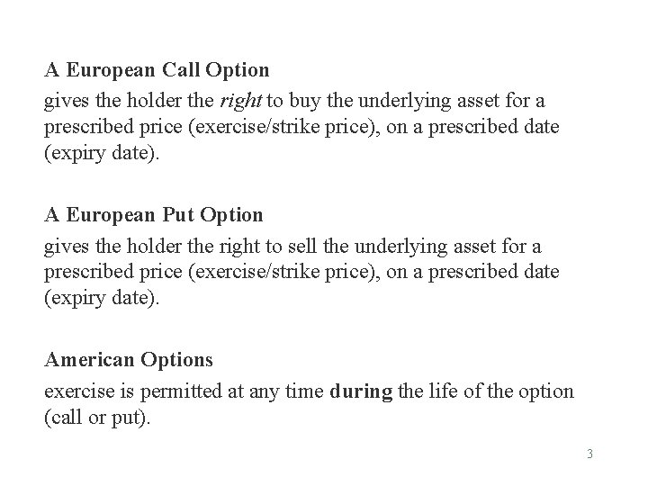 A European Call Option gives the holder the right to buy the underlying asset