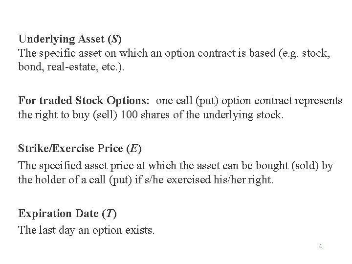 Underlying Asset (S) The specific asset on which an option contract is based (e.