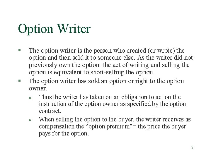 Option Writer § § The option writer is the person who created (or wrote)