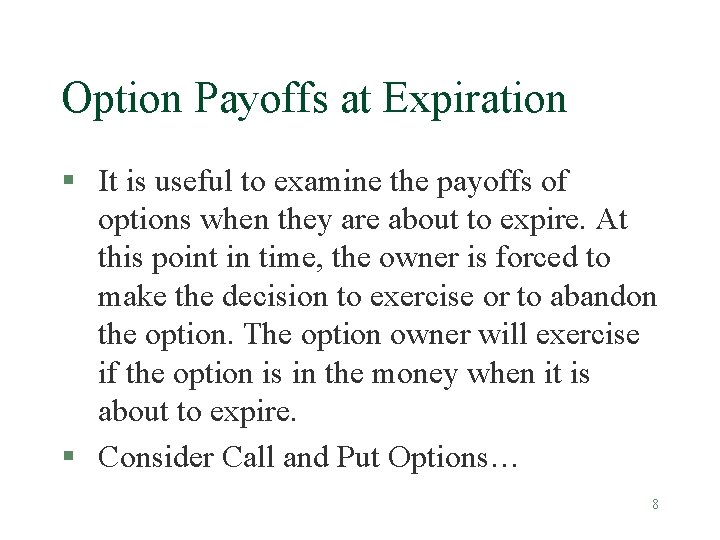 Option Payoffs at Expiration § It is useful to examine the payoffs of options