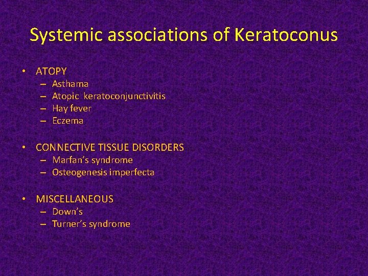 Systemic associations of Keratoconus • ATOPY – – Asthama Atopic keratoconjunctivitis Hay fever Eczema